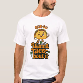 TACO SHIRT - Que So Will Ich Darüber Reden