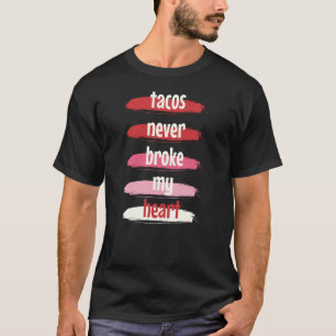 Taco Valentinstag Tacos brachen mir nie das Herz T-Shirt