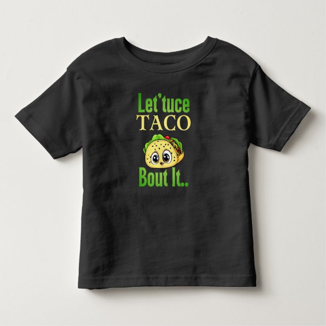 Taco-Vorträge: "Lettuce Taco 'Bout It' Kleinkind Kleinkind T-shirt (Vorderseite)