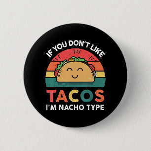 Taco Wenn du Tacos nicht magst, bin ich Nacho Type Button