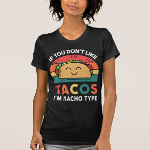 Taco Wenn du Tacos nicht magst, bin ich Nacho Type T-Shirt