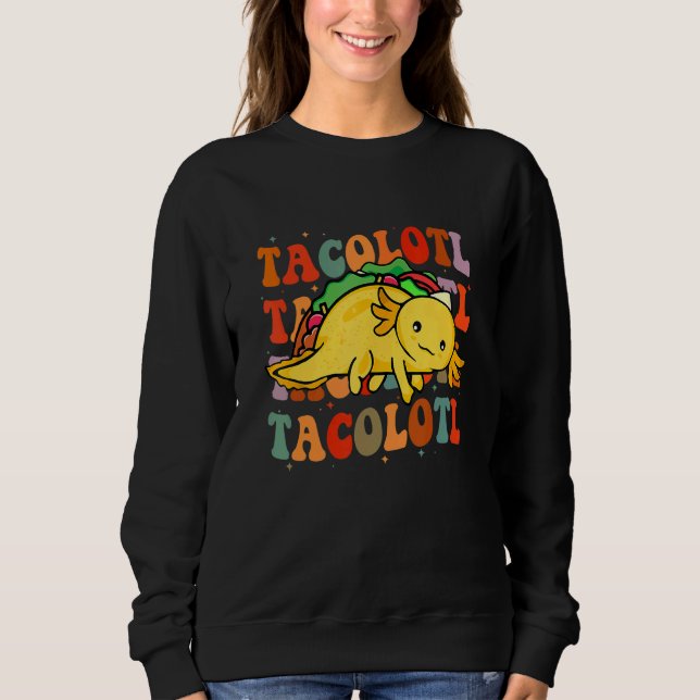 Tacolotl  Taco  Axolotl  Cute Mexican Axolotl Sweatshirt (Vorderseite)