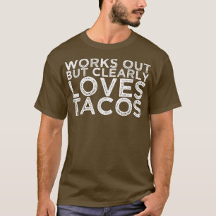 Tacos1482 funktioniert, aber eindeutig Lieben T-Shirt