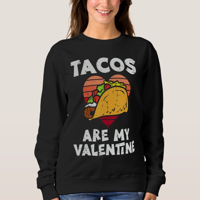 Tacos Are My Valentine Valentines Day Mexican Food Sweatshirt (Vorderseite)