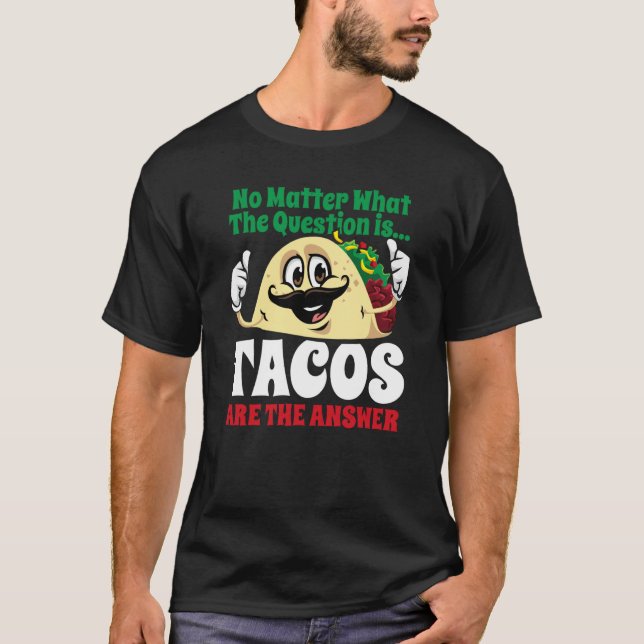 Tacos Are The Answer Cinco De Mayo Taco Mexican Fi T-Shirt (Vorderseite)