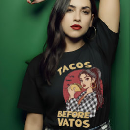 Tacos Before Vatos Chicana Latina Funny Foodie T-Shirt