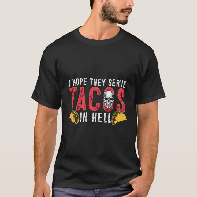 Tacos Ich hoffe, sie dienen Tacos in Hell Liebe He T-Shirt (Vorderseite)