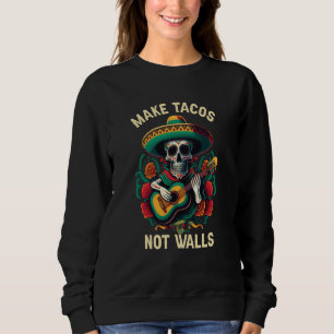 Tacos machen, keine Mauern Taco Esser mexikanische Sweatshirt