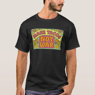 Tacos machen statt Krieg Frieden und Liebe Hippie T-Shirt