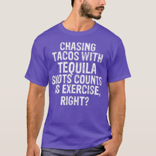 Tacos mit Tequila Shots zu jagen zählt als Eercise T-Shirt