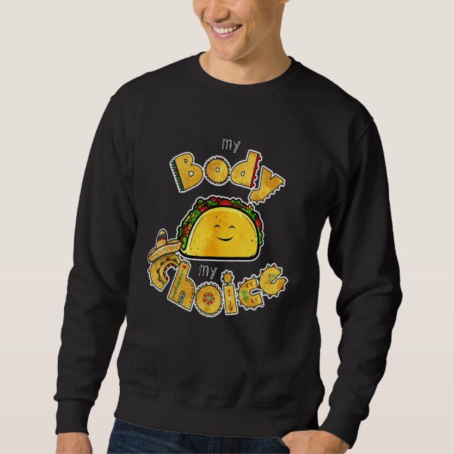 Tacos my body my Choice Mexican Food Taco Sweatshirt (Vorderseite)