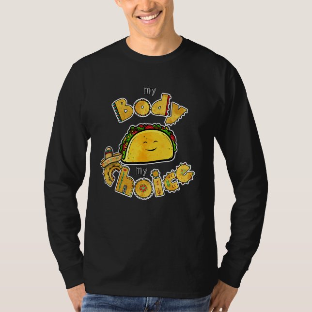 Tacos my body my Choice Mexican Food Taco T-Shirt (Vorderseite)