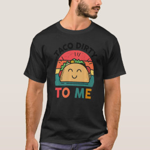 Tacos Niedlich schmutzig zu mir mexikanisches Esse T-Shirt
