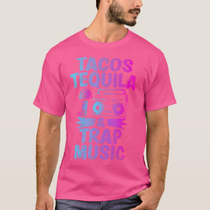 Tacos Tequila Trap Musik Funny Hiphop Edm Dance Lo T-Shirt