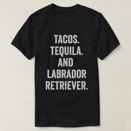 Tacos Tequila und Labrador Retriever T-Shirt