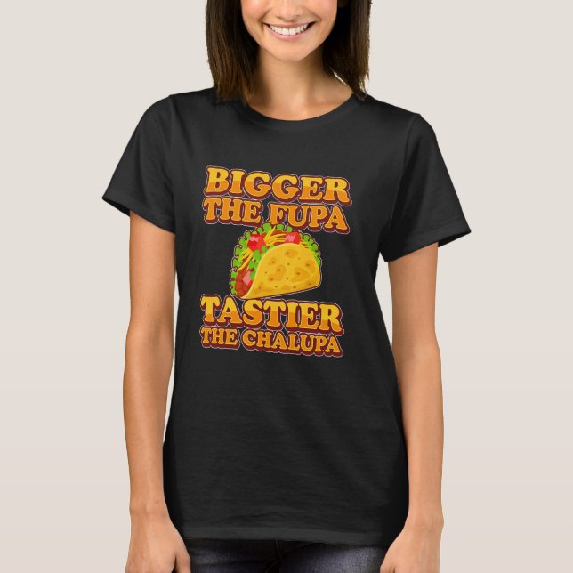 Tacos vergrößern den Fupa und tastier den Chalupa T-Shirt (Vorderseite)