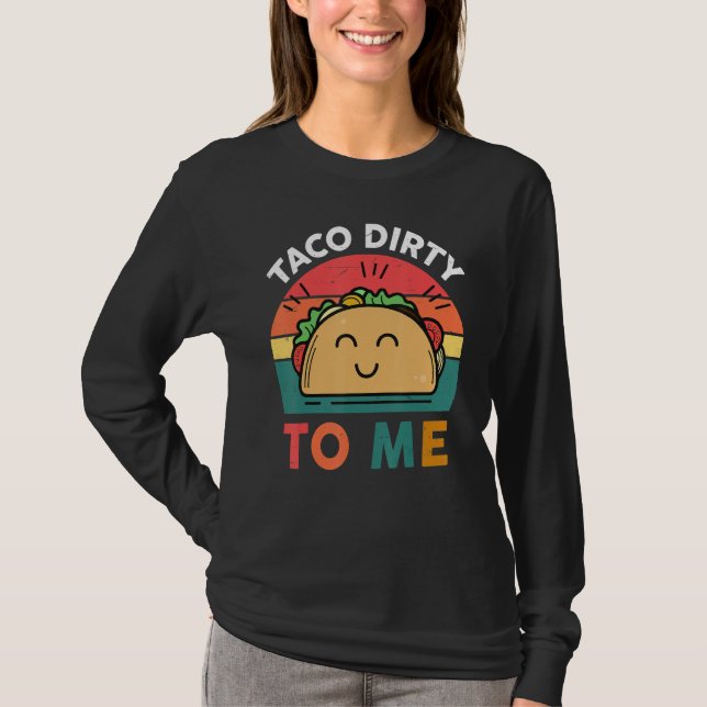 Tacos  Women Men Taco Dirty To Me  Mexican Food T-Shirt (Vorderseite)