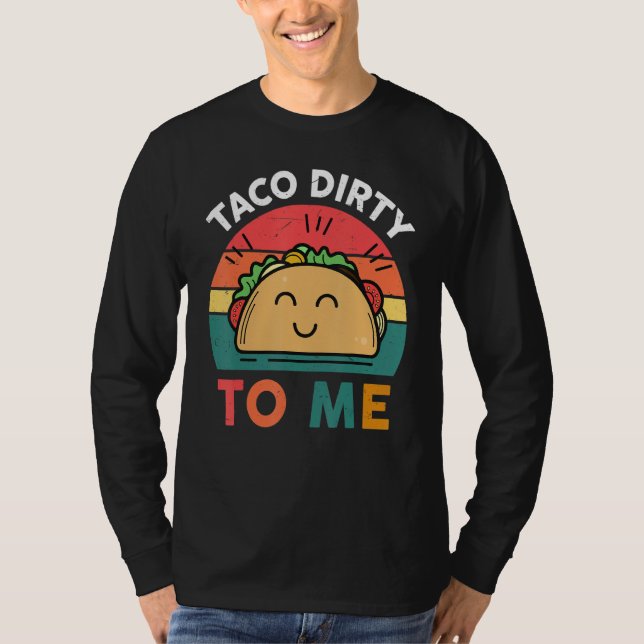 Tacos  Women Men Taco Dirty To Me  Mexican Food T-Shirt (Vorderseite)