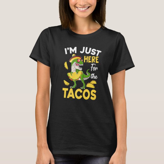 Tacosaurus Ich bin nur hier für das Taco Cinco de  T-Shirt (Vorderseite)