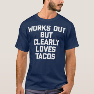 TacosFunny Workout Gym funktioniert, aber eindeuti T-Shirt