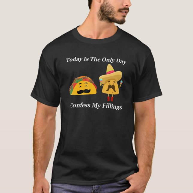 taday is the only day I confess my fillings tacos T-Shirt (Vorderseite)