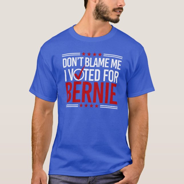 Tadeln Sie mich nicht, den ich für Bernie wählte T-Shirt (Vorderseite)