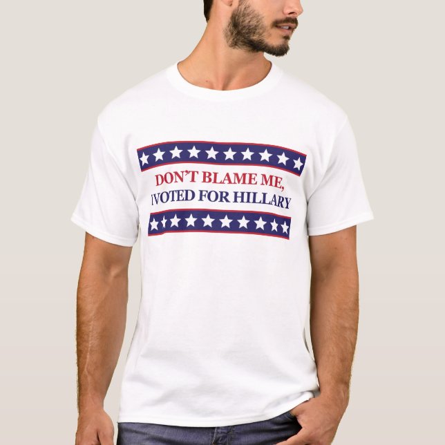 Tadeln Sie mich nicht, den ich für Hillary Clinton T-Shirt (Vorderseite)