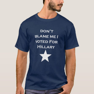 Tadeln Sie mich nicht, den ich für Hillary wählt T-Shirt