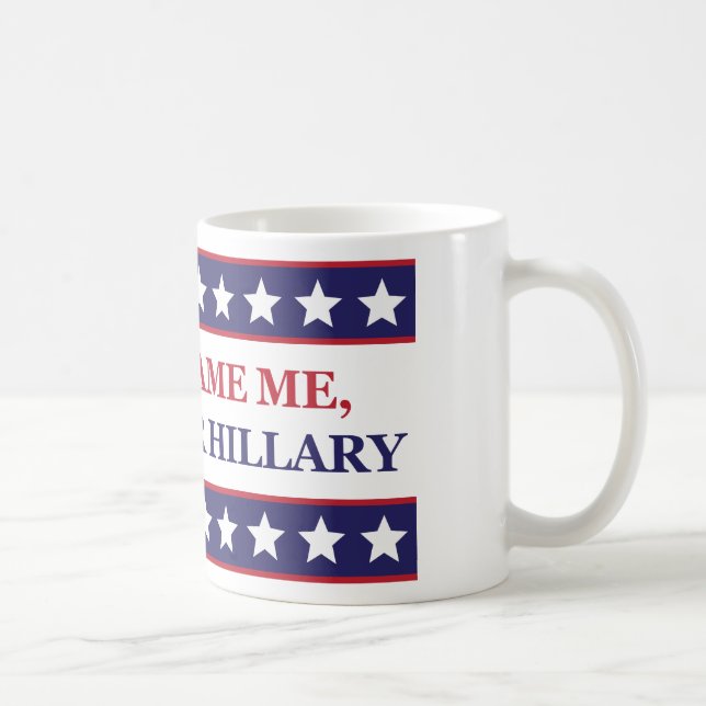 Tadeln Sie mich nicht, den ich für Hillary wählte Tasse (Rechts)