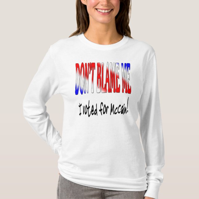 Tadeln Sie mich nicht, den ich für McCain wählte T-Shirt (Vorderseite)