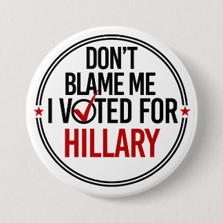 Tadeln Sie mich nicht, den ich für runden Hillary Button