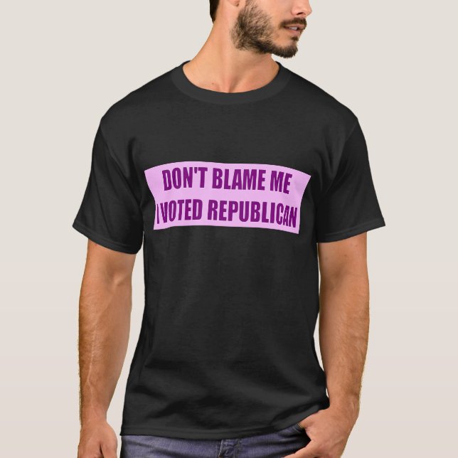 Tadeln Sie mich nicht, den ich Republikaner wählte T-Shirt (Vorderseite)