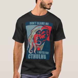 Tadeln Sie mich nicht, ich wählte für Cthulhu T-Shirt