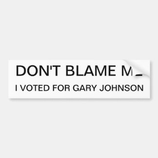 Tadeln Sie mich nicht, ich wählte für Gary Johnson Autoaufkleber