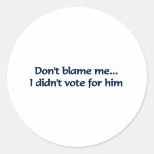 Tadeln Sie mich nicht… Ich wählte nicht für ih Runder Aufkleber