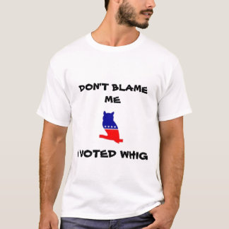 TADELN Sie MICH NICHT, ICH WÄHLTE WHIG T - Shirt