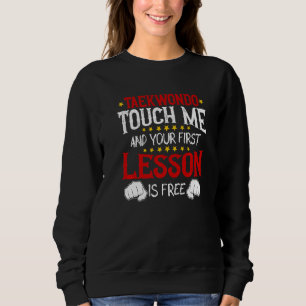 Taekwondo berühre mich und deine erste Lektion ist Sweatshirt