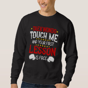 Taekwondo Berühre Mich Und Deine Erste Lektion Ist Sweatshirt