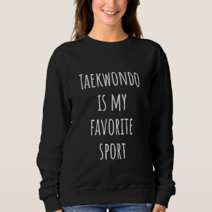 Taekwondo ist mein Lieblingssport Sweatshirt