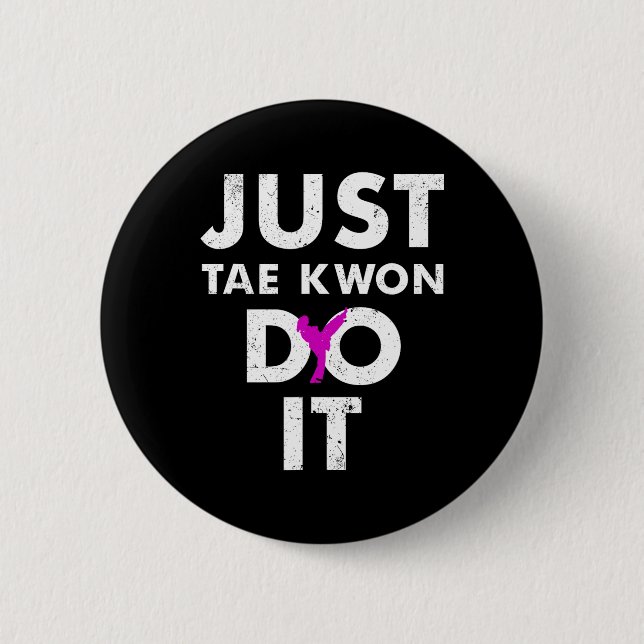 Taekwondo Karate Just Tae Kwon Do It Button (Vorderseite)