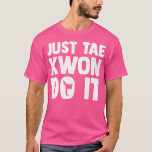 Taekwondo Sprichwort Tae Kwon Do Funny Taekwondo T-Shirt