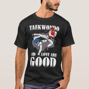 Taekwondo und Liebe sind gut Taekwondo T-Shirt