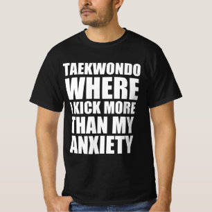 Taekwondo, wo ich mehr als meine Angst treten T-Shirt