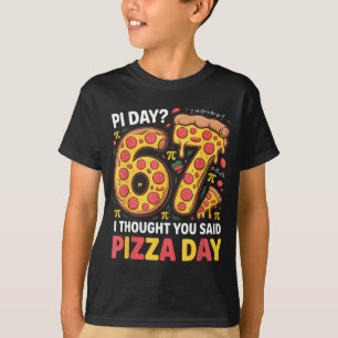 Tag, an dem ich dachte, du hast Pizza-Tag gesagt, T-Shirt