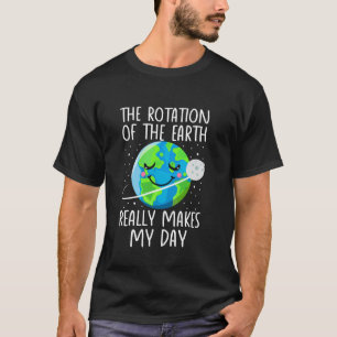 Tag der Erde Die Rotation der Erde macht meinen Ta T-Shirt