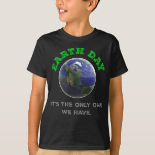Tag der Erde Es ist der einzige, den wir haben T-Shirt