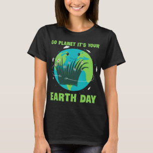 Tag der Erde: Go Planet, es ist dein Tag der Erde T-Shirt