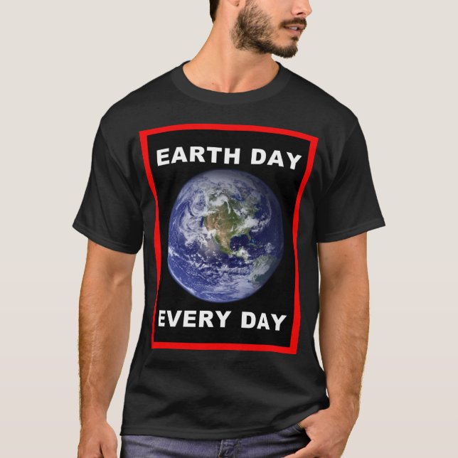 Tag der Erde Jeden Tag T - Shirt (Vorderseite)