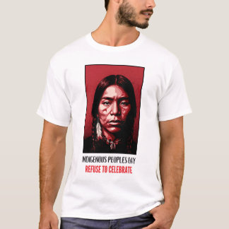 Tag des Indigenen Volkes - Weigerung zu feiern T-Shirt