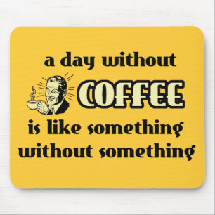 Tag ohne Kaffee Lustige Mauspad Humor